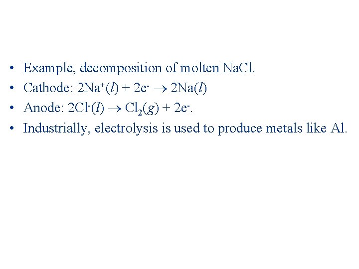  • • Example, decomposition of molten Na. Cl. Cathode: 2 Na+(l) + 2