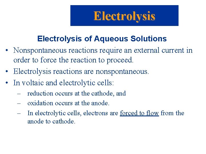 Electrolysis of Aqueous Solutions • Nonspontaneous reactions require an external current in order to