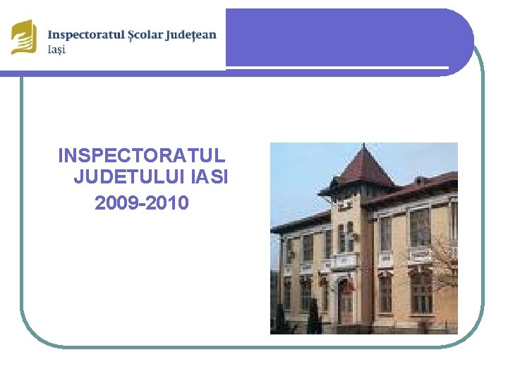 INSPECTORATUL JUDETULUI IASI 2009 -2010 