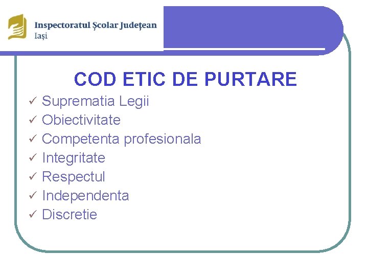 COD ETIC DE PURTARE ü Suprematia Legii q ü ü ü Obiectivitate Competenta profesionala