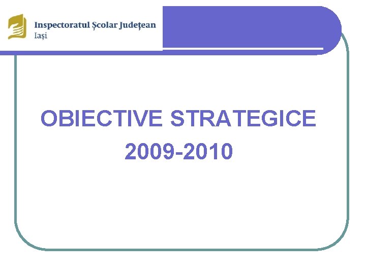 OBIECTIVE STRATEGICE 2009 -2010 