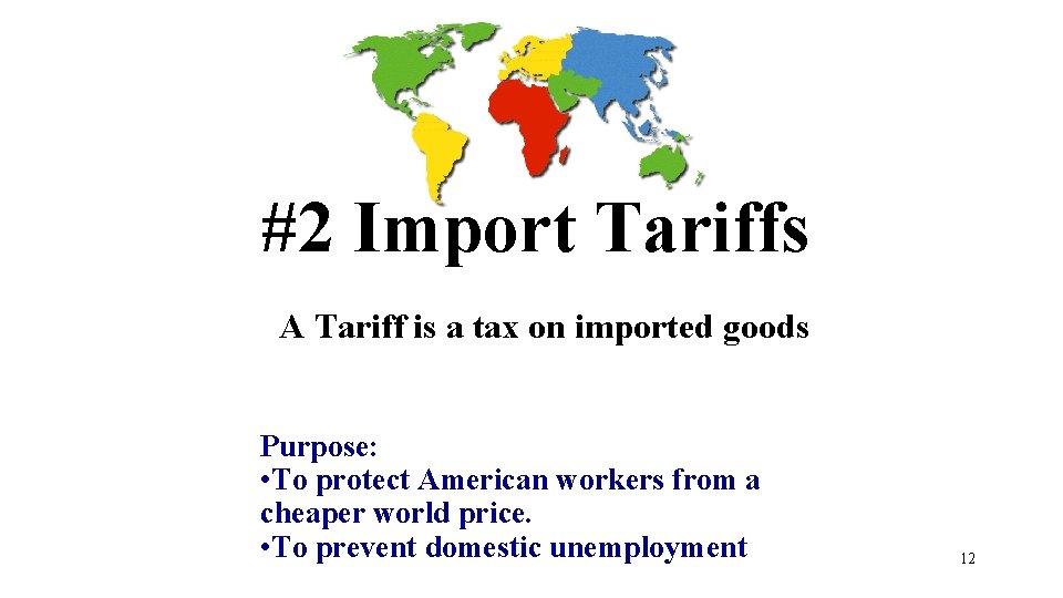 #2 Import Tariffs A Tariff is a tax on imported goods Purpose: • To