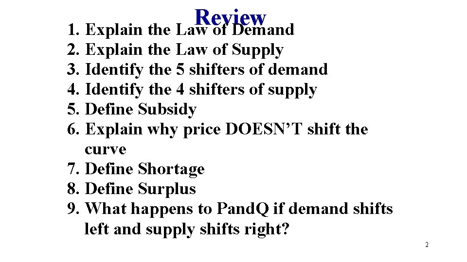 Review 1. Explain the Law of Demand 2. Explain the Law of Supply 3.