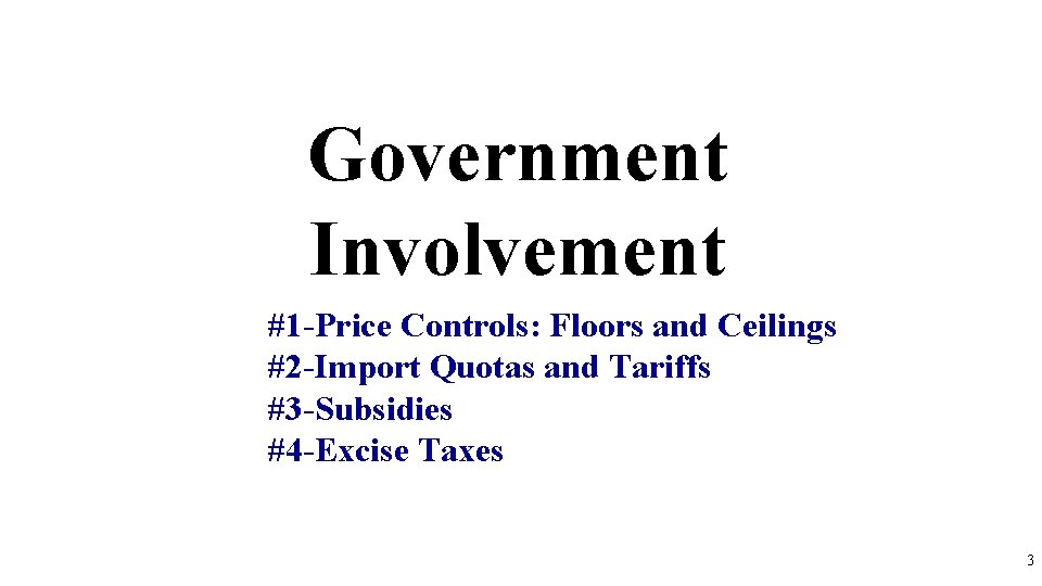 Government Involvement #1 -Price Controls: Floors and Ceilings #2 -Import Quotas and Tariffs #3