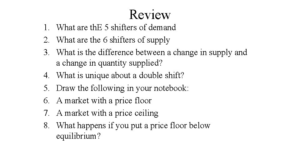 Review 1. What are th. E 5 shifters of demand 2. What are the
