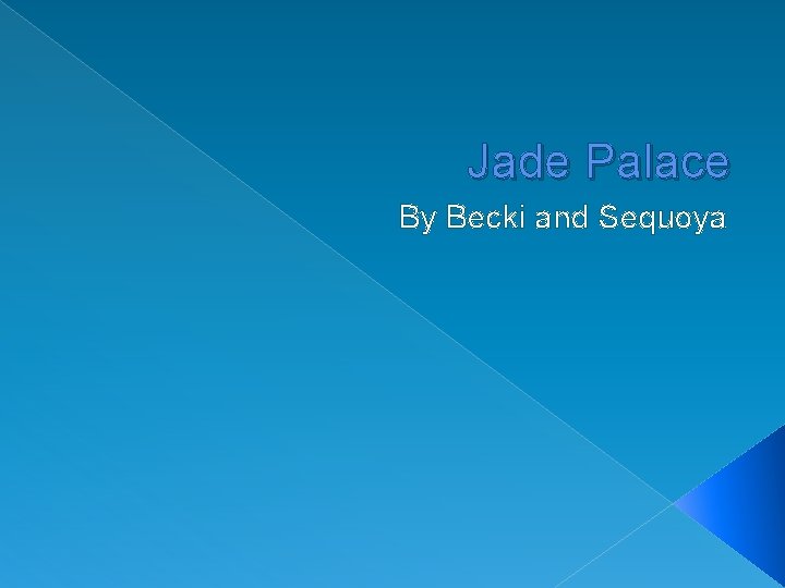 Jade Palace By Becki and Sequoya 