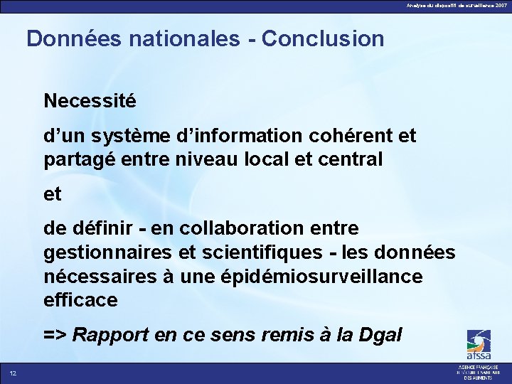 Analyse du dispositif de surveillance 2007 Données nationales - Conclusion Necessité d’un système d’information