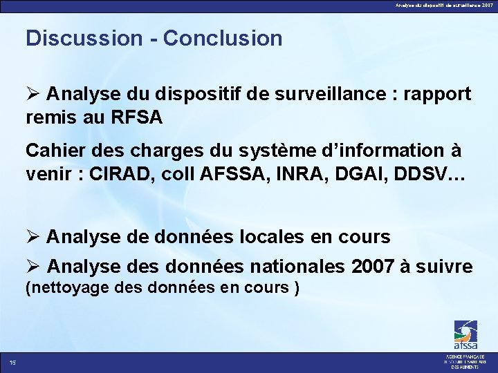 Analyse du dispositif de surveillance 2007 Discussion - Conclusion Analyse du dispositif de surveillance