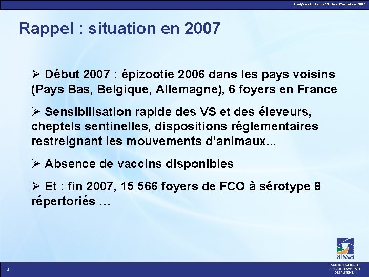 Analyse du dispositif de surveillance 2007 Rappel : situation en 2007 Début 2007 :