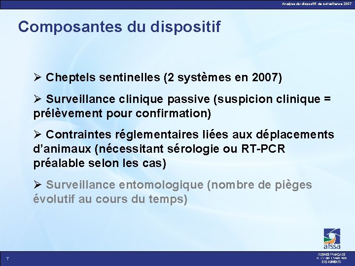 Analyse du dispositif de surveillance 2007 Composantes du dispositif Cheptels sentinelles (2 systèmes en