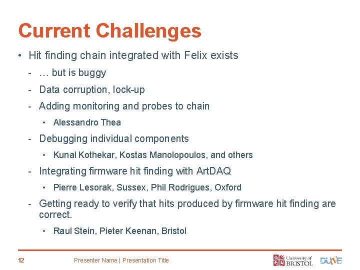 Current Challenges • Hit finding chain integrated with Felix exists - … but is