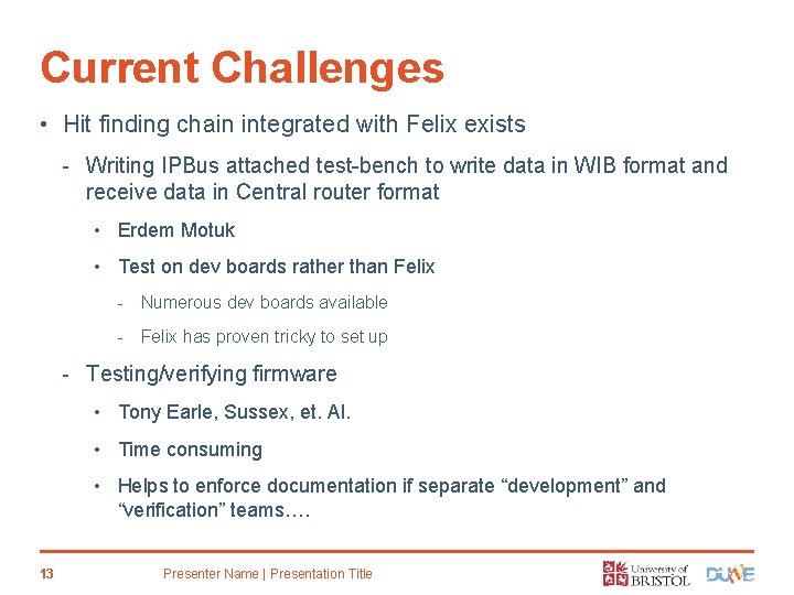 Current Challenges • Hit finding chain integrated with Felix exists - Writing IPBus attached