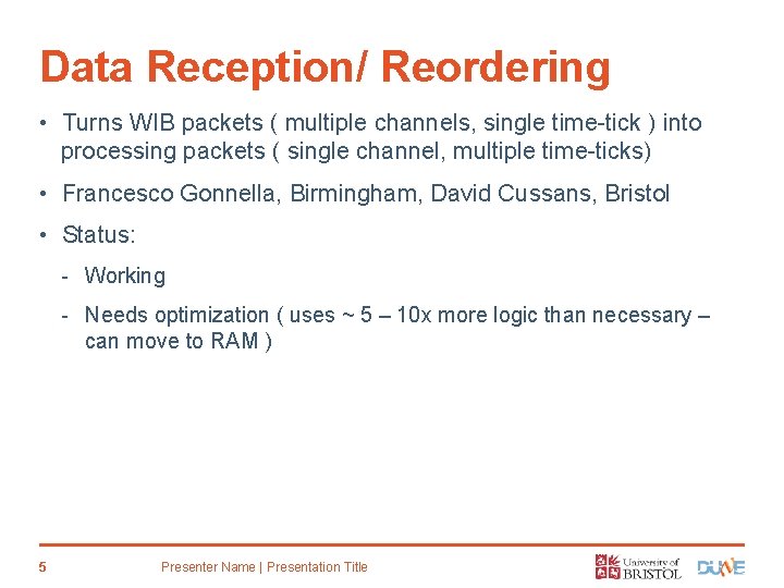 Data Reception/ Reordering • Turns WIB packets ( multiple channels, single time-tick ) into