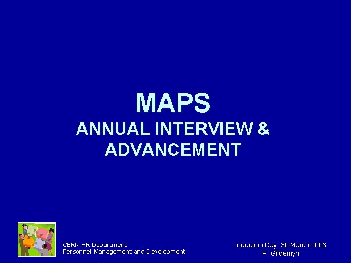 MAPS ANNUAL INTERVIEW & ADVANCEMENT CERN HR Department Personnel Management and Development Induction Day, MAPS ANNUAL INTERVIEW & ADVANCEMENT CERN HR Department Personnel Management and Development Induction Day,