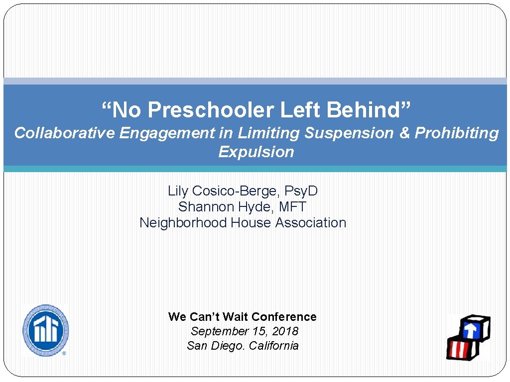 “No Preschooler Left Behind” Collaborative Engagement in Limiting Suspension & Prohibiting Expulsion Lily Cosico-Berge,