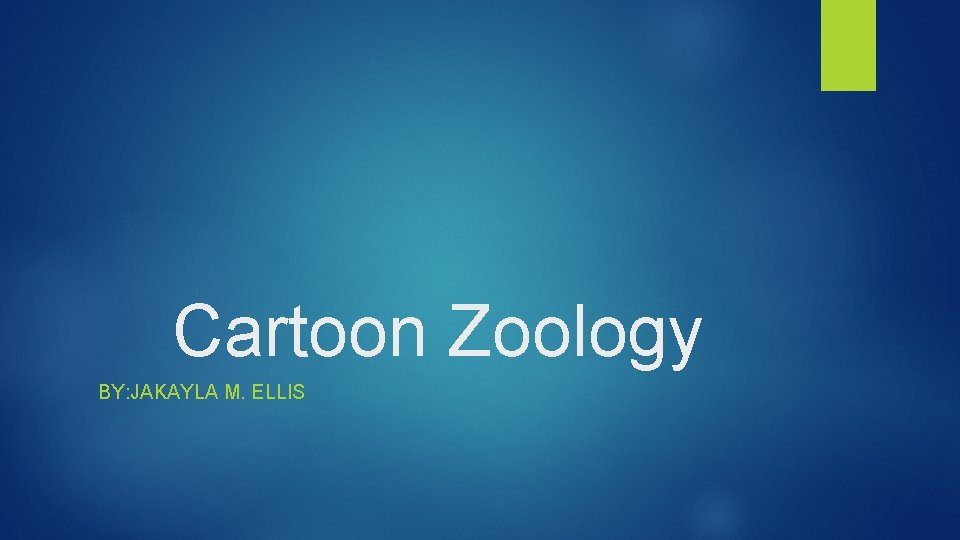 Cartoon Zoology BY: JAKAYLA M. ELLIS 