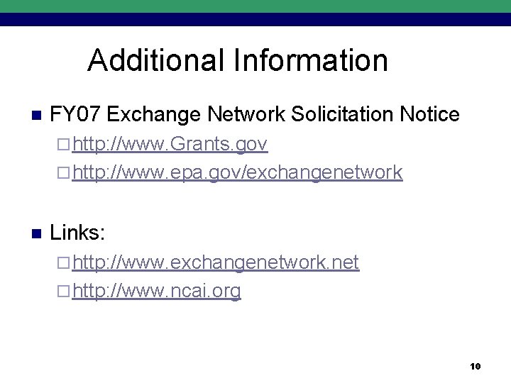 Additional Information n FY 07 Exchange Network Solicitation Notice ¨ http: //www. Grants. gov