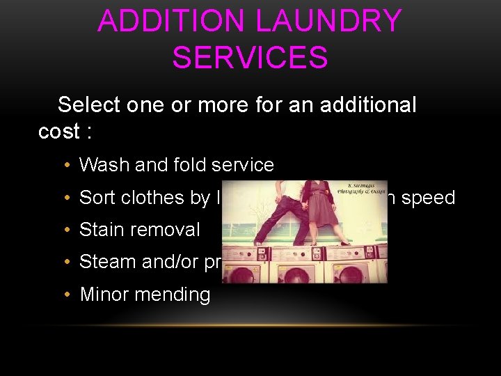 ADDITION LAUNDRY SERVICES Select one or more for an additional cost : • Wash