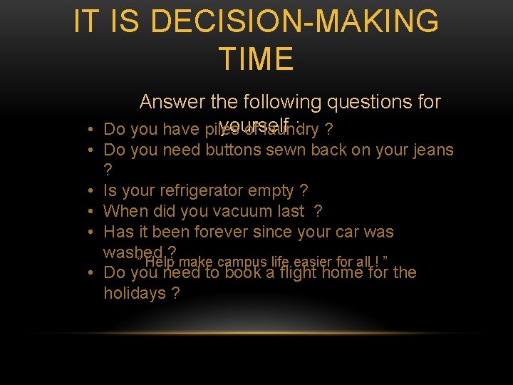 IT IS DECISION-MAKING TIME Answer the following questions for yourself : ? • Do