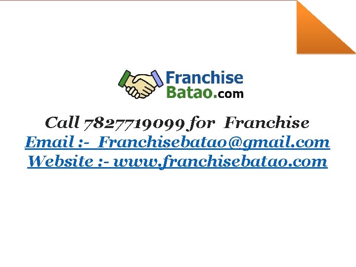 Call 7827719099 for Franchise Email : - Franchisebatao@gmail. com Website : - www. franchisebatao.