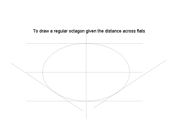 To draw a regular octagon given the distance across flats. 