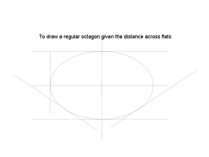 To draw a regular octagon given the distance across flats. 