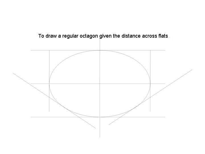 To draw a regular octagon given the distance across flats. 