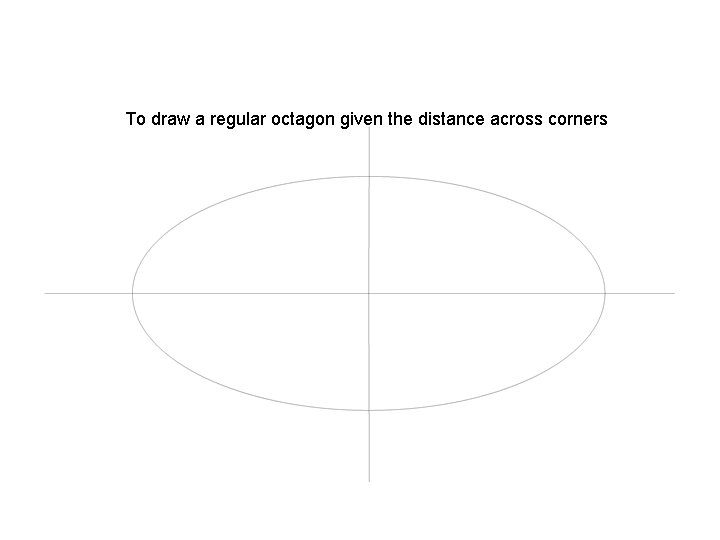 To draw a regular octagon given the distance across corners 