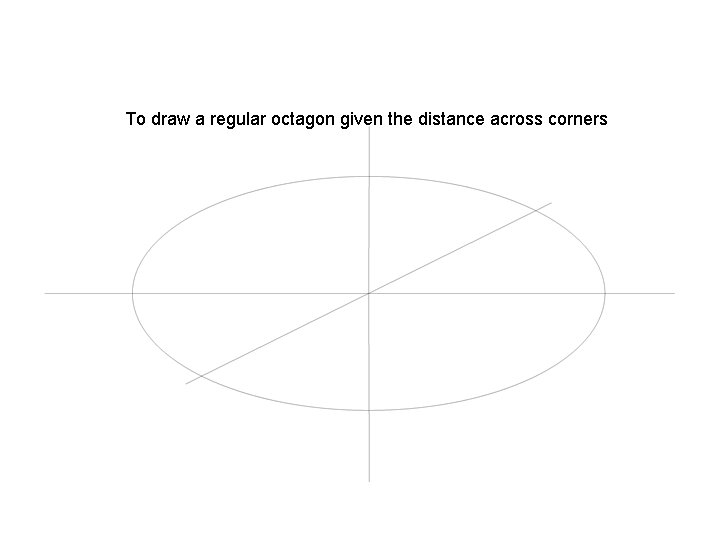 To draw a regular octagon given the distance across corners 