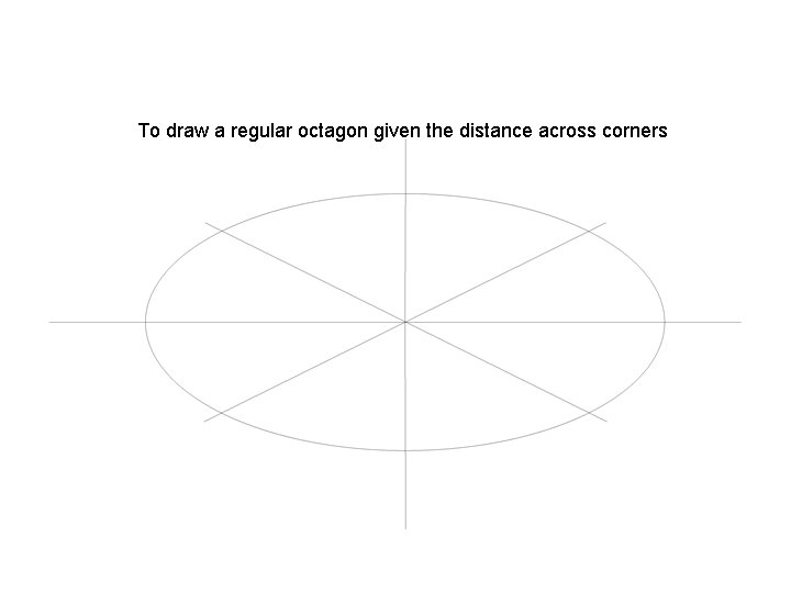 To draw a regular octagon given the distance across corners 