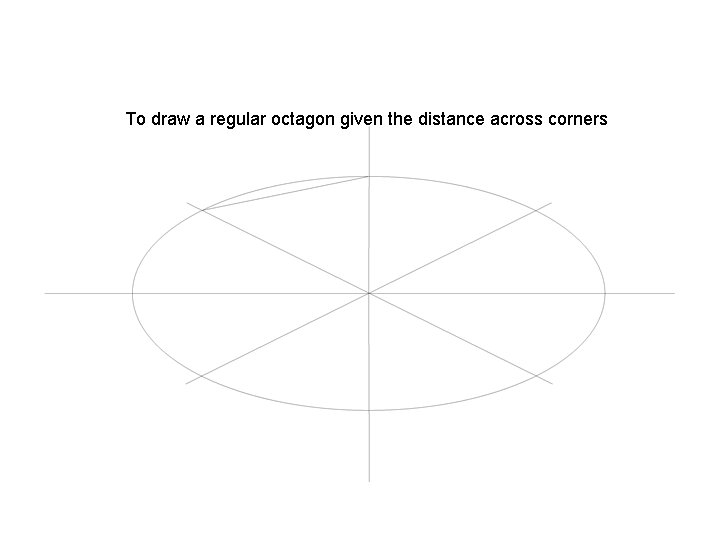 To draw a regular octagon given the distance across corners 