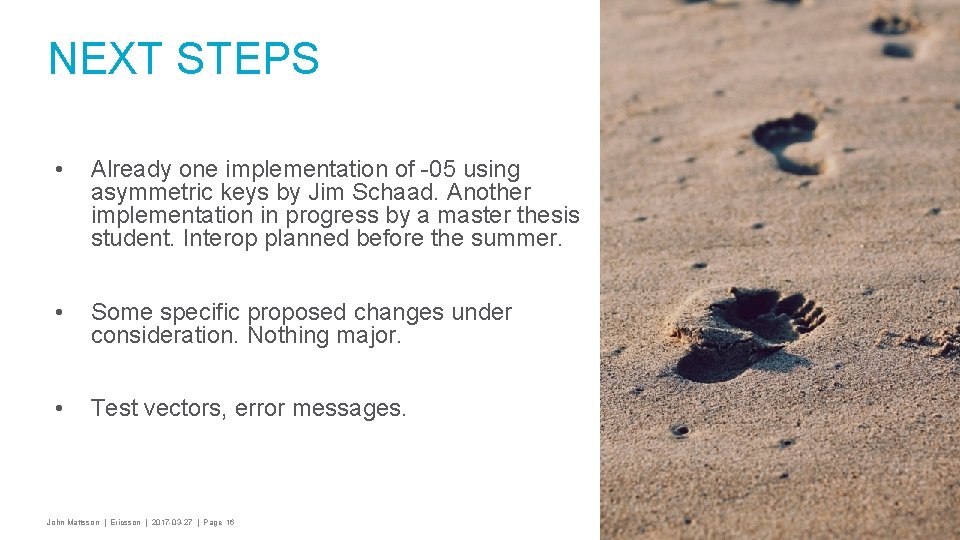 NEXT STEPS • Already one implementation of -05 using asymmetric keys by Jim Schaad. NEXT STEPS • Already one implementation of -05 using asymmetric keys by Jim Schaad.