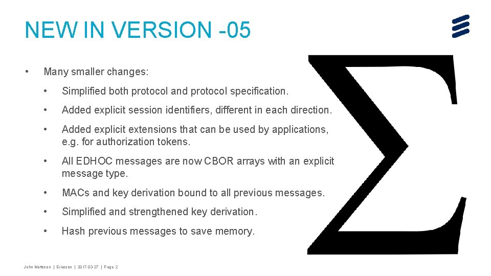 NEW IN VERSION -05 • Many smaller changes: • Simplified both protocol and protocol NEW IN VERSION -05 • Many smaller changes: • Simplified both protocol and protocol
