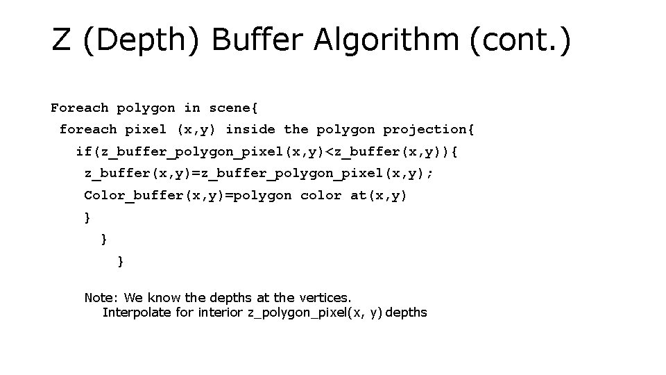 Z (Depth) Buffer Algorithm (cont. ) Foreach polygon in scene{ foreach pixel (x, y)