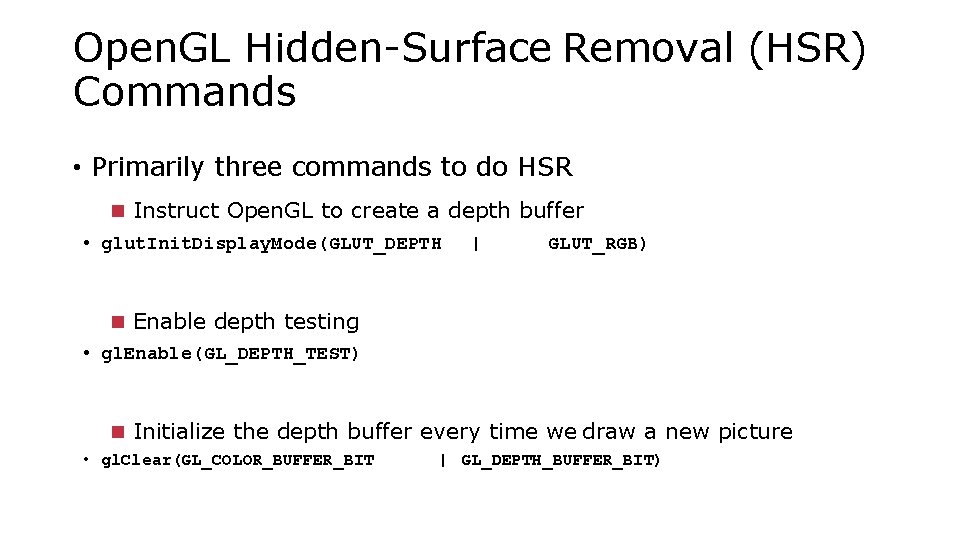 Open. GL Hidden-Surface Removal (HSR) Commands • Primarily three commands to do HSR Instruct
