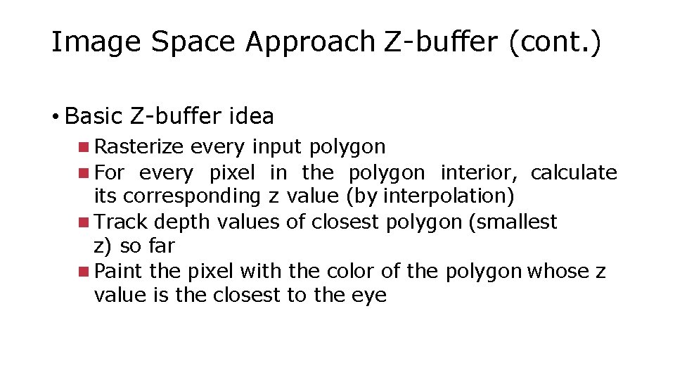 Image Space Approach Z-buffer (cont. ) • Basic Z-buffer idea Rasterize every input polygon