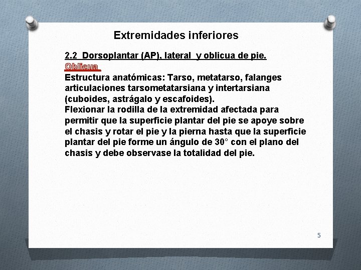 Extremidades inferiores 2. 2 Dorsoplantar (AP), lateral y oblicua de pie. Oblicua Estructura anatómicas: