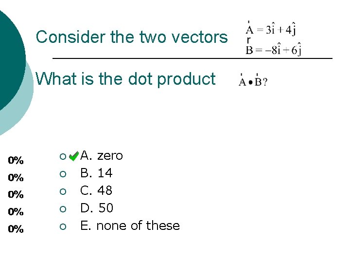 Consider the two vectors What is the dot product ¡ ¡ ¡ A. zero