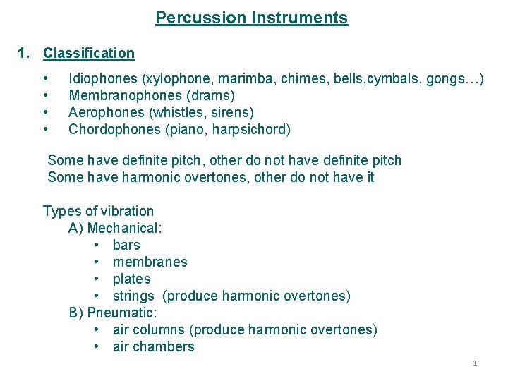 Percussion Instruments 1. Classification • • Idiophones (xylophone, marimba, chimes, bells, cymbals, gongs…) Membranophones