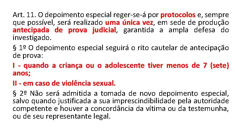 Art. 11. O depoimento especial reger-se-á por protocolos e, sempre que possível, será realizado