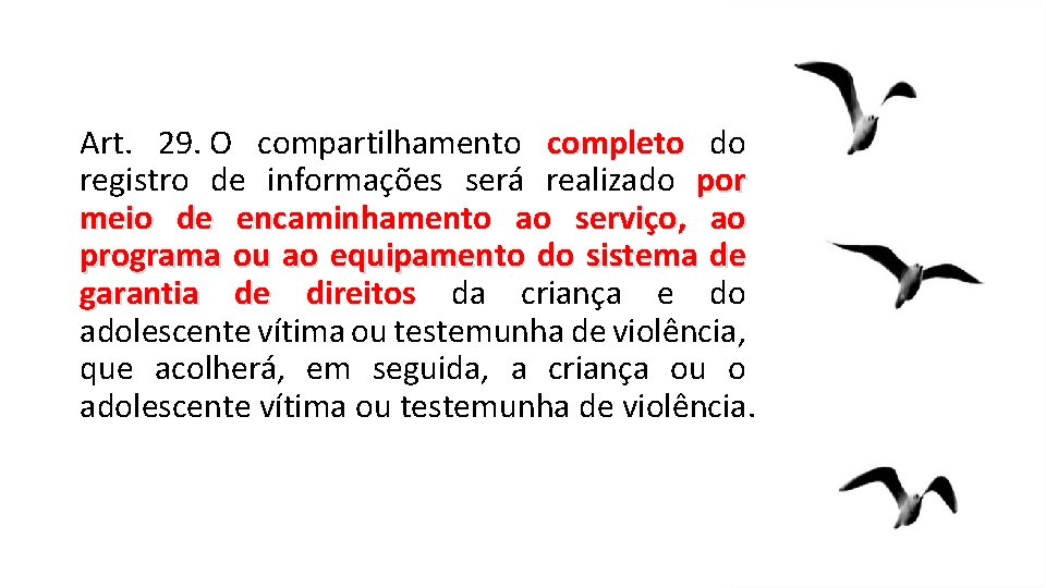 Art. 29. O compartilhamento completo do registro de informações será realizado por meio de