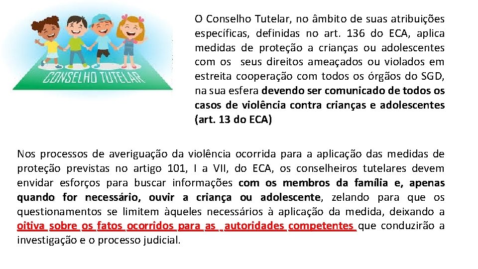 O Conselho Tutelar, no âmbito de suas atribuições específicas, definidas no art. 136 do