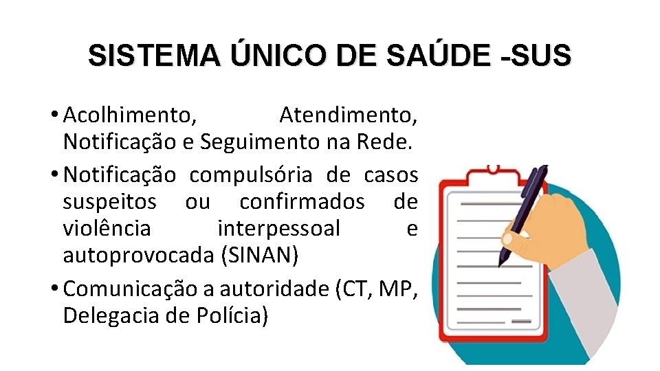 SISTEMA ÚNICO DE SAÚDE -SUS • Acolhimento, Atendimento, Notificação e Seguimento na Rede. •