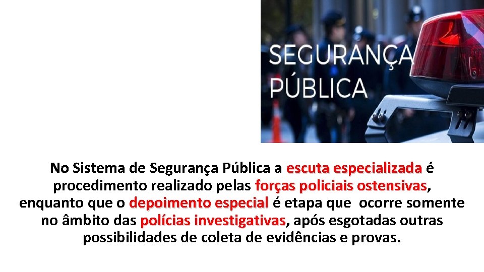 No Sistema de Segurança Pública a escuta especializada é procedimento realizado pelas forças policiais