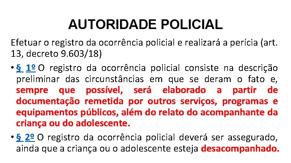 AUTORIDADE POLICIAL Efetuar o registro da ocorrência policial e realizará a perícia (art. 13,