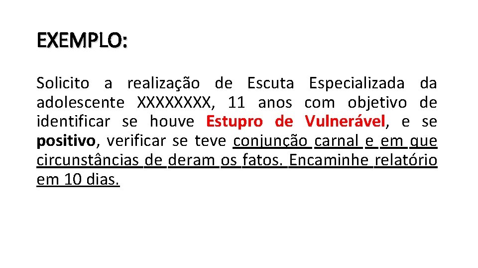 EXEMPLO: Solicito a realização de Escuta Especializada da adolescente XXXX, 11 anos com objetivo