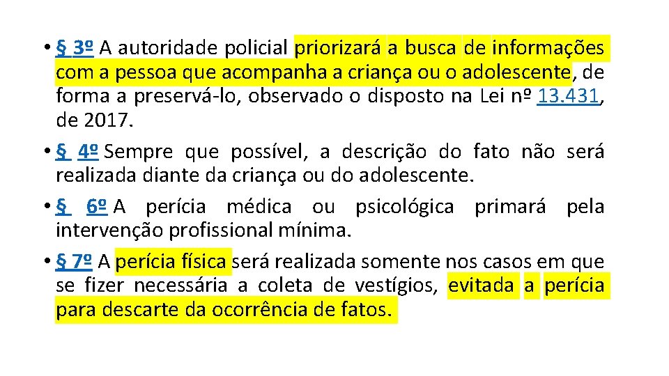  • § 3º A autoridade policial priorizará a busca de informações com a