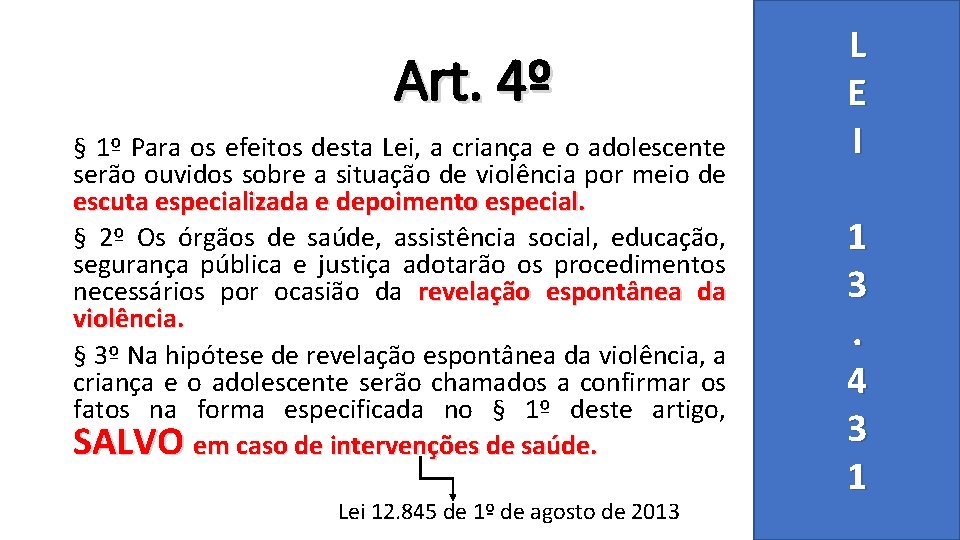 Art. 4º § 1º Para os efeitos desta Lei, a criança e o adolescente
