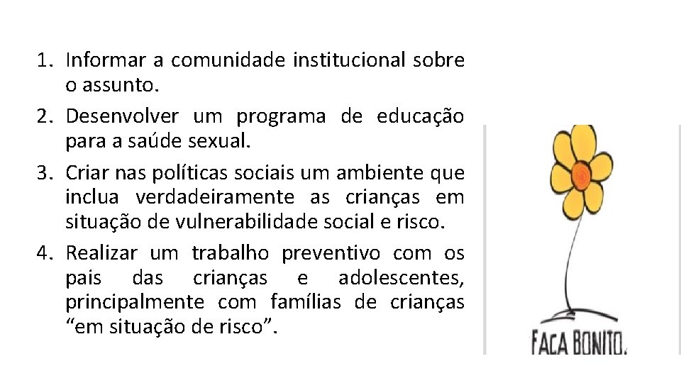 1. Informar a comunidade institucional sobre o assunto. 2. Desenvolver um programa de educação