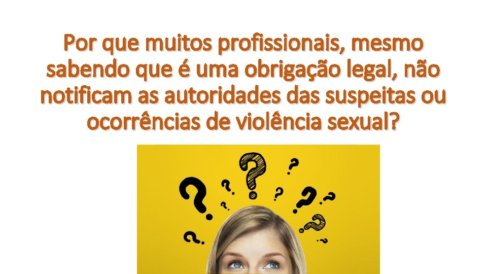 Por que muitos profissionais, mesmo sabendo que é uma obrigação legal, não notificam as